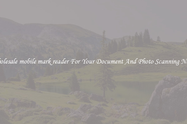Wholesale mobile mark reader For Your Document And Photo Scanning Needs
