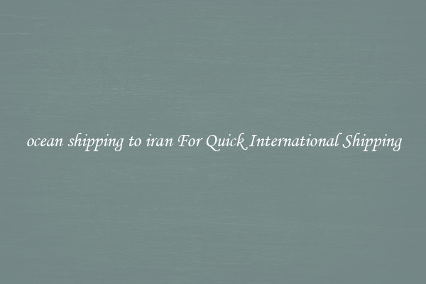 ocean shipping to iran For Quick International Shipping