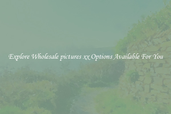 Explore Wholesale pictures xx Options Available For You