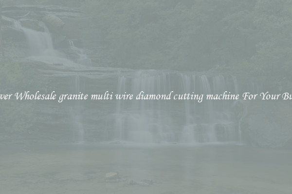 Discover Wholesale granite multi wire diamond cutting machine For Your Business