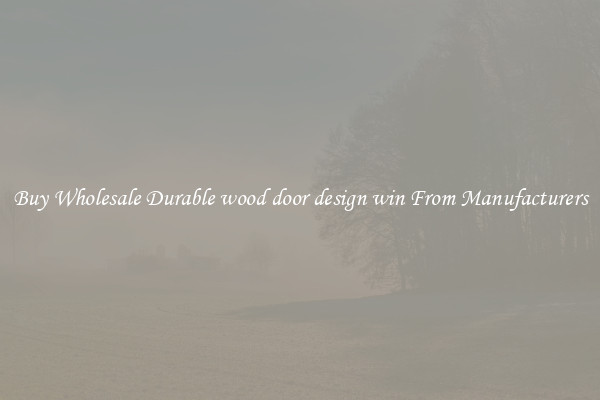 Buy Wholesale Durable wood door design win From Manufacturers