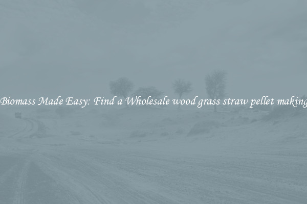  Biomass Made Easy: Find a Wholesale wood grass straw pellet making 