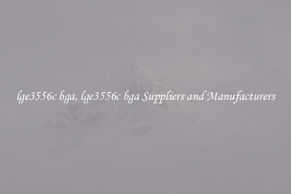 lge3556c bga, lge3556c bga Suppliers and Manufacturers