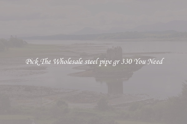Pick The Wholesale steel pipe gr 330 You Need