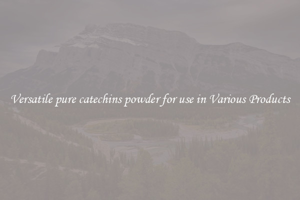 Versatile pure catechins powder for use in Various Products
