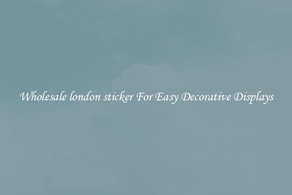 Wholesale london sticker For Easy Decorative Displays