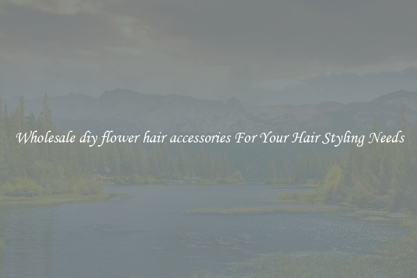 Wholesale diy flower hair accessories For Your Hair Styling Needs