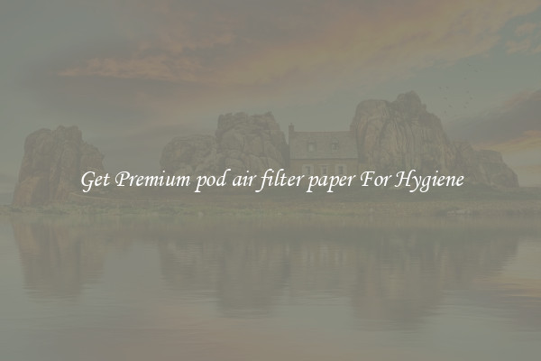 Get Premium pod air filter paper For Hygiene