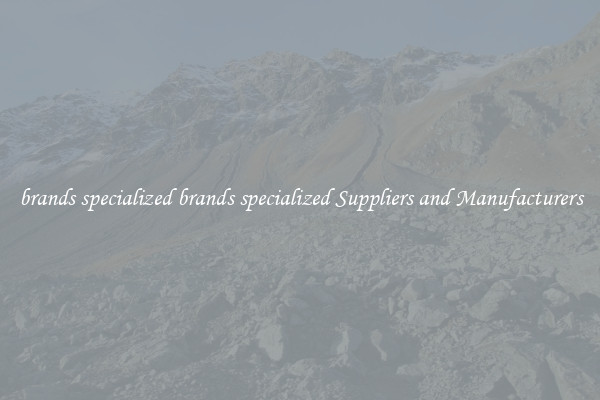 brands specialized brands specialized Suppliers and Manufacturers