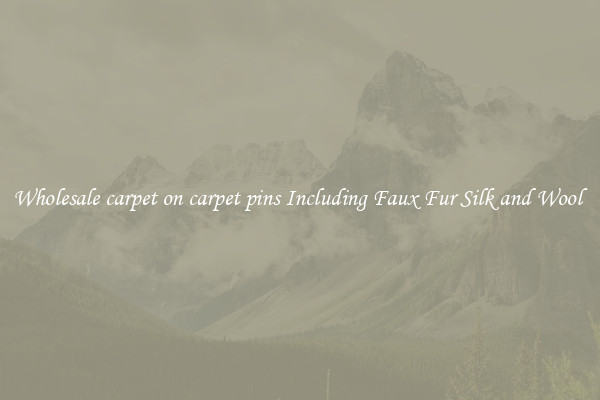 Wholesale carpet on carpet pins Including Faux Fur Silk and Wool 
