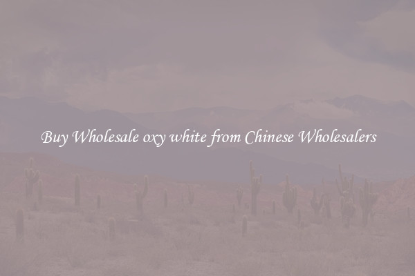 Buy Wholesale oxy white from Chinese Wholesalers