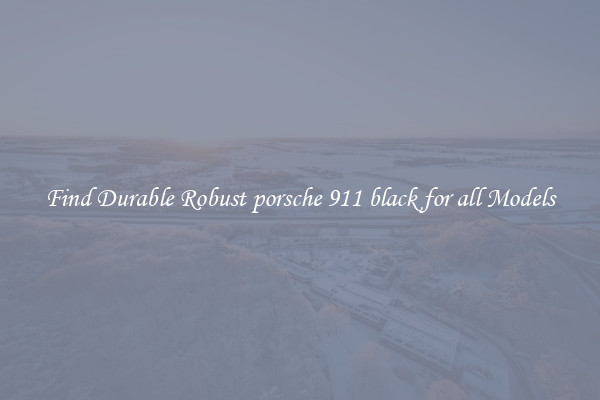 Find Durable Robust porsche 911 black for all Models