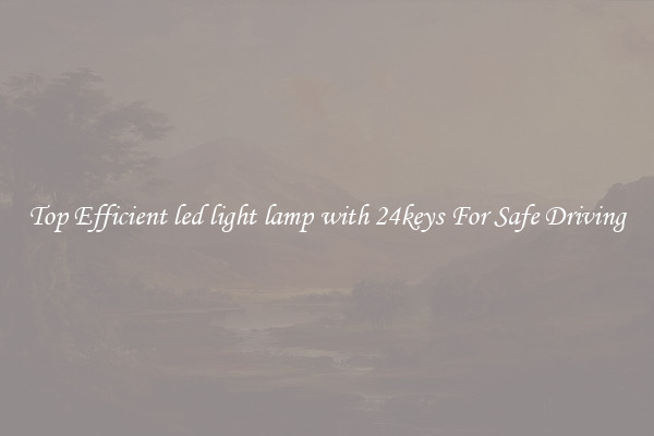 Top Efficient led light lamp with 24keys For Safe Driving