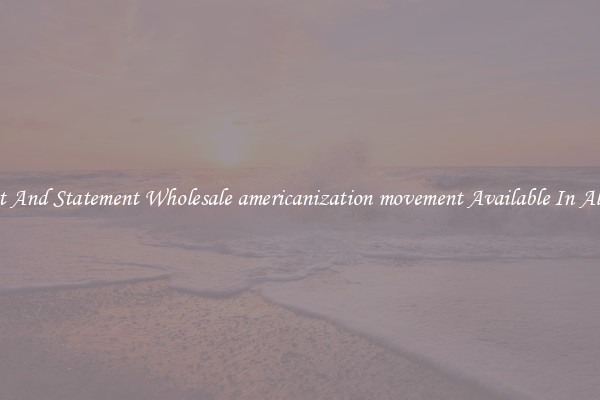 Elegant And Statement Wholesale americanization movement Available In All Styles