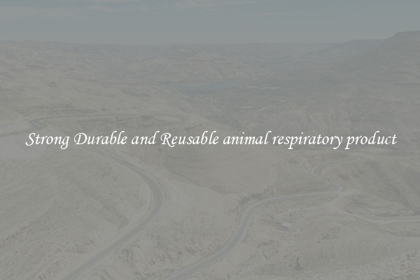 Strong Durable and Reusable animal respiratory product