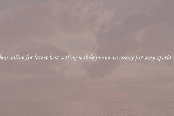 Shop online for latest best-selling mobile phone accessory for sony xperia z3