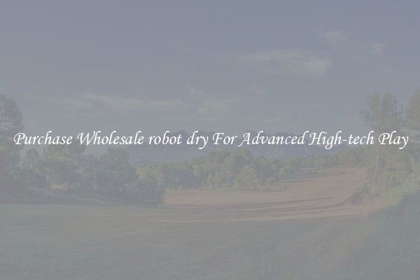 Purchase Wholesale robot dry For Advanced High-tech Play