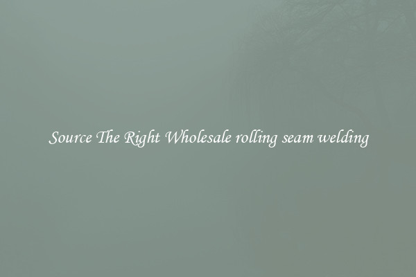 Source The Right Wholesale rolling seam welding