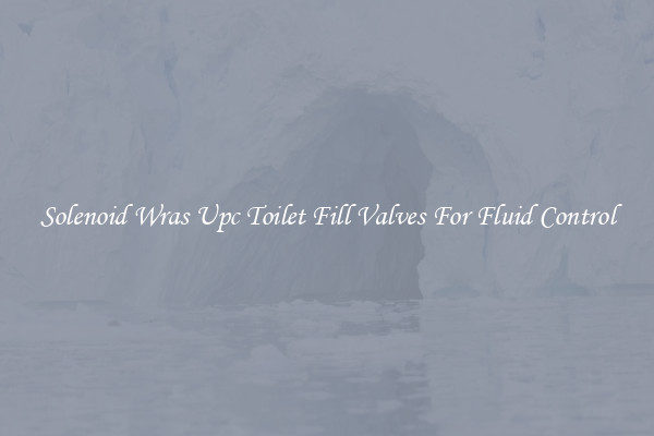 Solenoid Wras Upc Toilet Fill Valves For Fluid Control