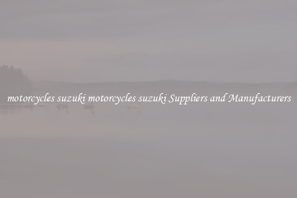 motorcycles suzuki motorcycles suzuki Suppliers and Manufacturers