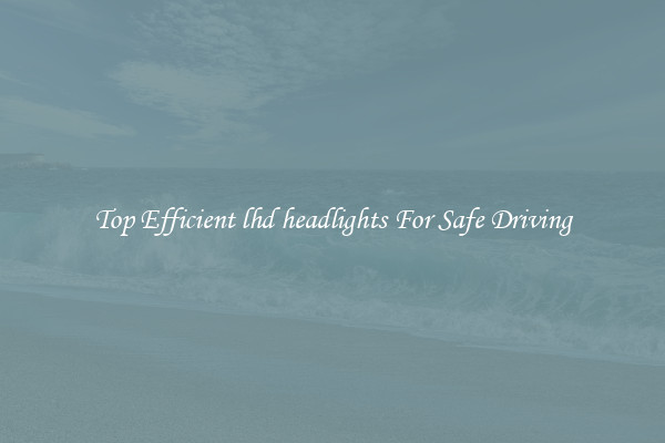Top Efficient lhd headlights For Safe Driving