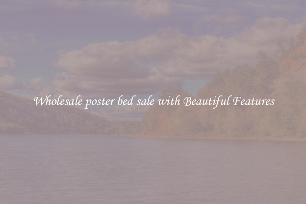 Wholesale poster bed sale with Beautiful Features