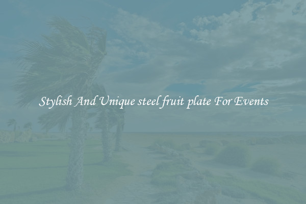 Stylish And Unique steel fruit plate For Events