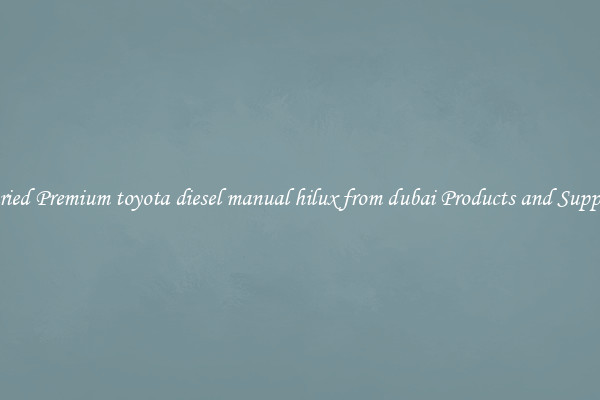 Varied Premium toyota diesel manual hilux from dubai Products and Supplies
