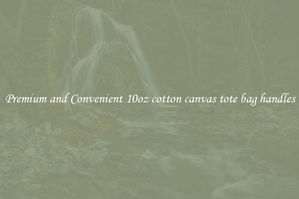 Premium and Convenient 10oz cotton canvas tote bag handles