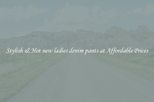 Stylish & Hot new ladies denim pants at Affordable Prices