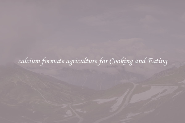calcium formate agriculture for Cooking and Eating