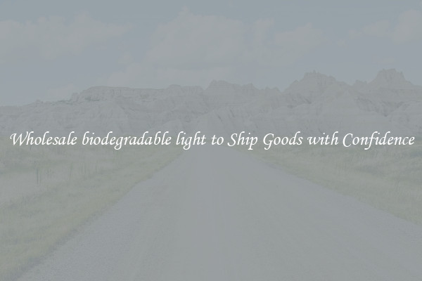 Wholesale biodegradable light to Ship Goods with Confidence