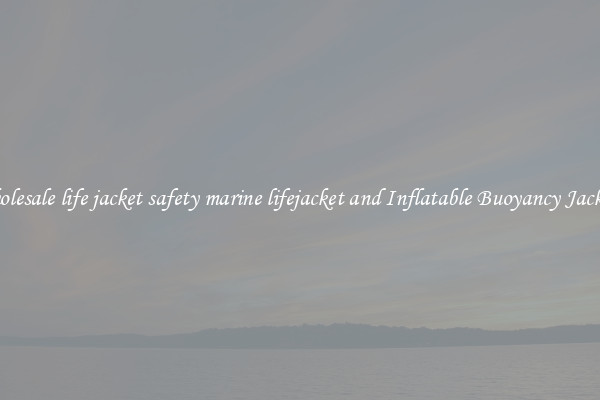 Wholesale life jacket safety marine lifejacket and Inflatable Buoyancy Jackets 