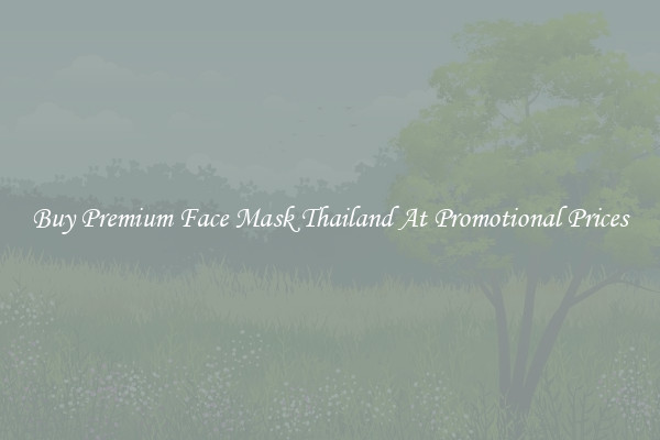 Buy Premium Face Mask Thailand At Promotional Prices